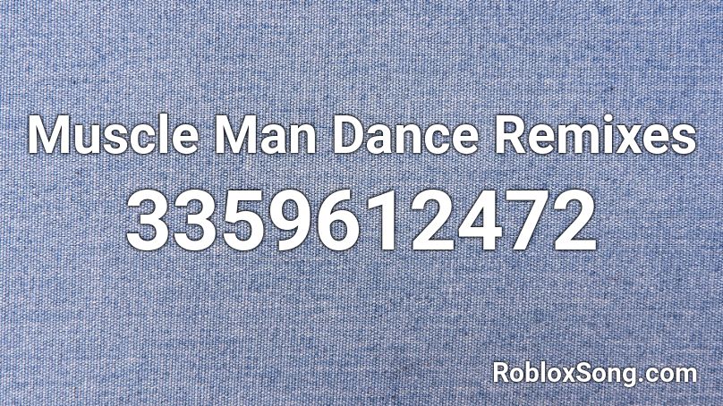 Muscle Man Dance Remixes Roblox ID