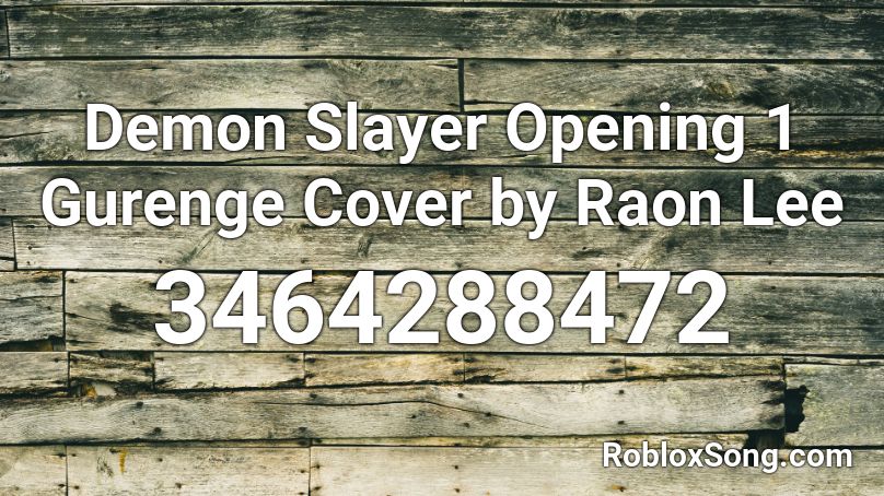 Demon Slayer Opening 1 Gurenge Cover By Raon Lee Roblox Id Roblox Music Codes - gurenge roblox song id