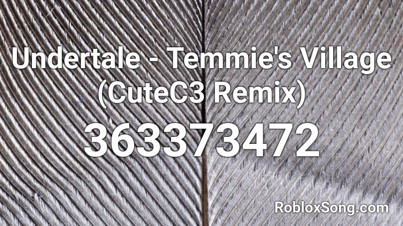 Undertale - Temmie's Village (CuteC3 Remix) Roblox ID