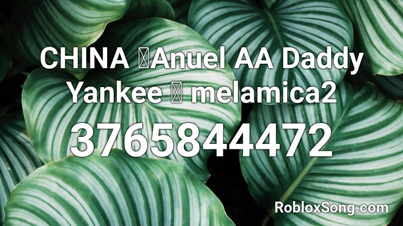 CHINA 🔮Anuel AA Daddy Yankee 🔮 melamica2 Roblox ID