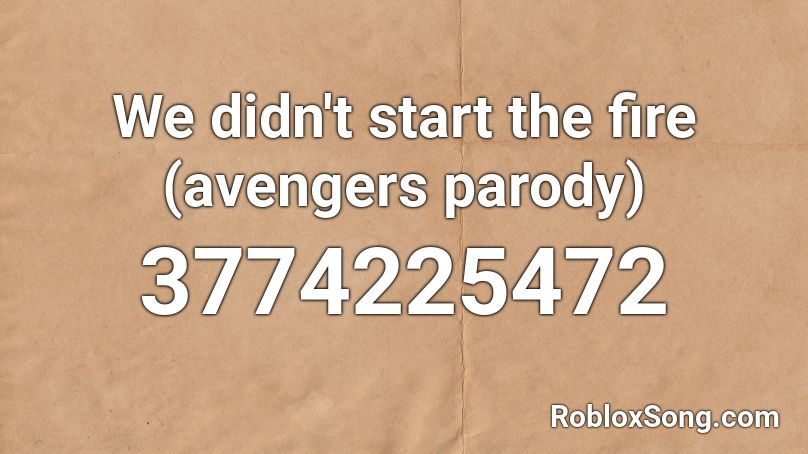 We Didn T Start The Fire Avengers Parody Roblox Id Roblox Music Codes - roblox song id begin