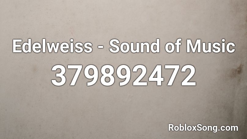 Edelweiss - Sound of Music Roblox ID