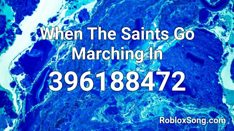 When The Saints Go Marching In Roblox ID