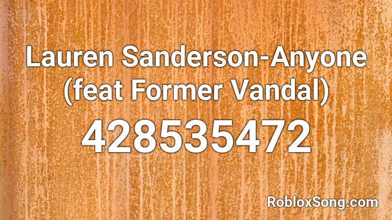 Lauren Sanderson-Anyone (feat Former Vandal) Roblox ID