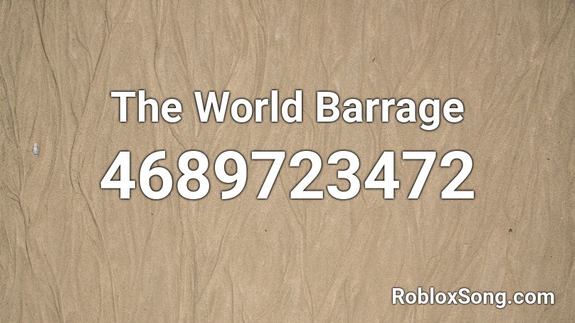The World Barrage Roblox ID