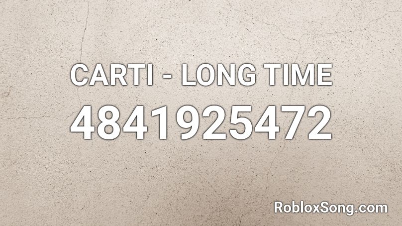 Carti Long Time Roblox Id Roblox Music Codes - long roblox