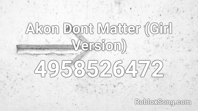 Akon Dont Matter (Girl Version) Roblox ID