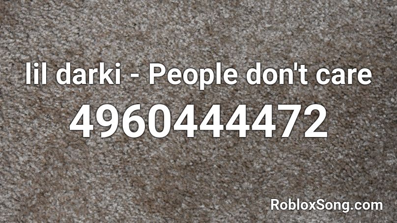 lil darki - People don't care Roblox ID