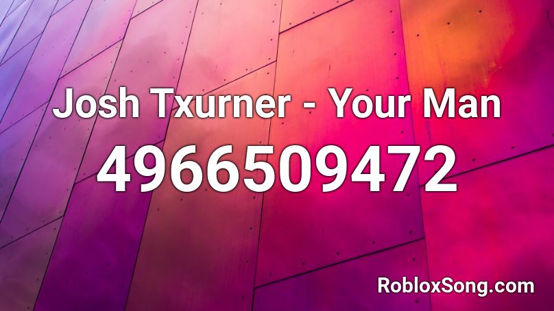 Josh Txurner - Your Man Roblox ID