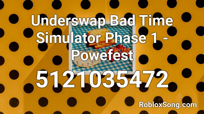 Underswap Bad Time Simulator Phase 1 - Powefest Roblox ID