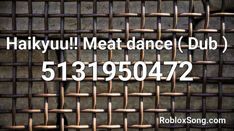Haikyuu!! Meat dance ( Dub )  Roblox ID