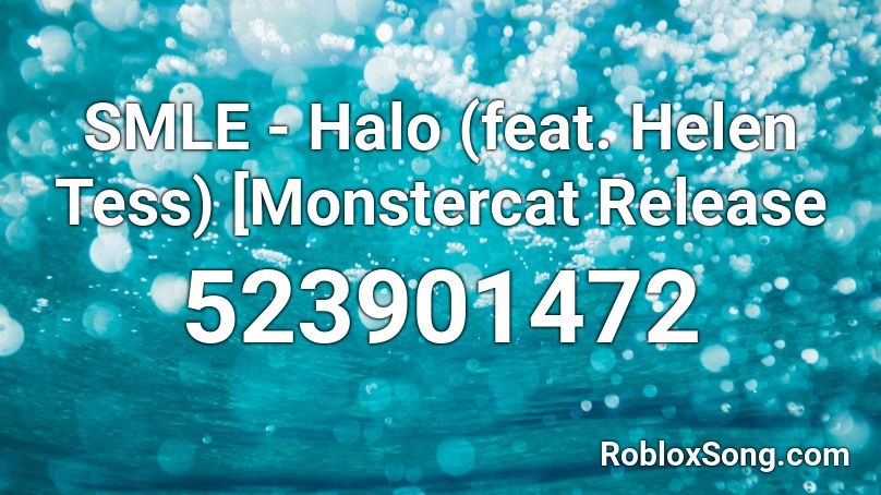 SMLE - Halo (feat. Helen Tess) [Monstercat Release Roblox ID