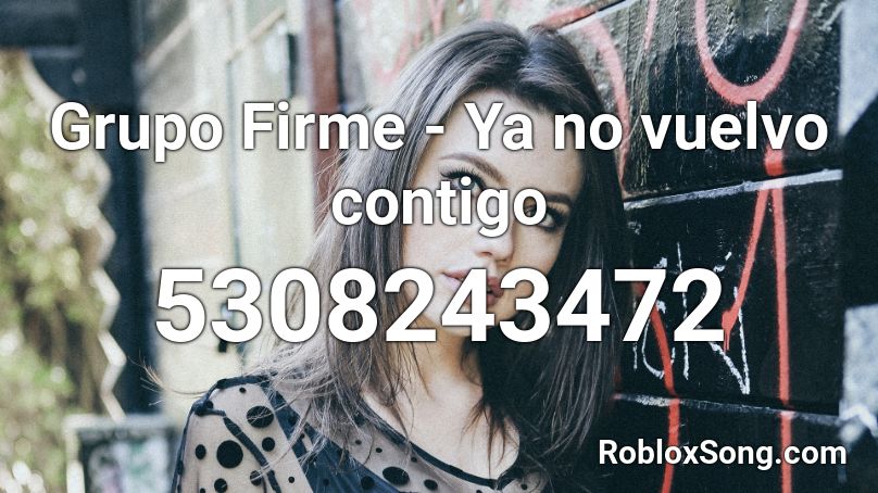 Grupo Firme - Ya no vuelvo contigo Roblox ID