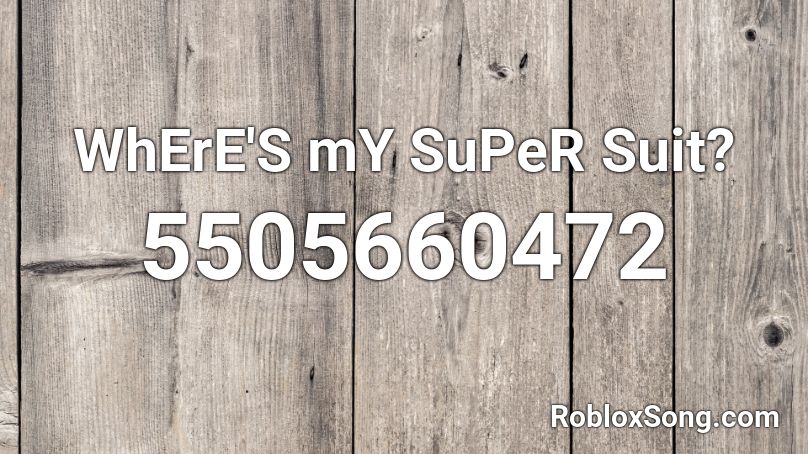 Where S My Super Suit Roblox Id Roblox Music Codes - suit roblox id