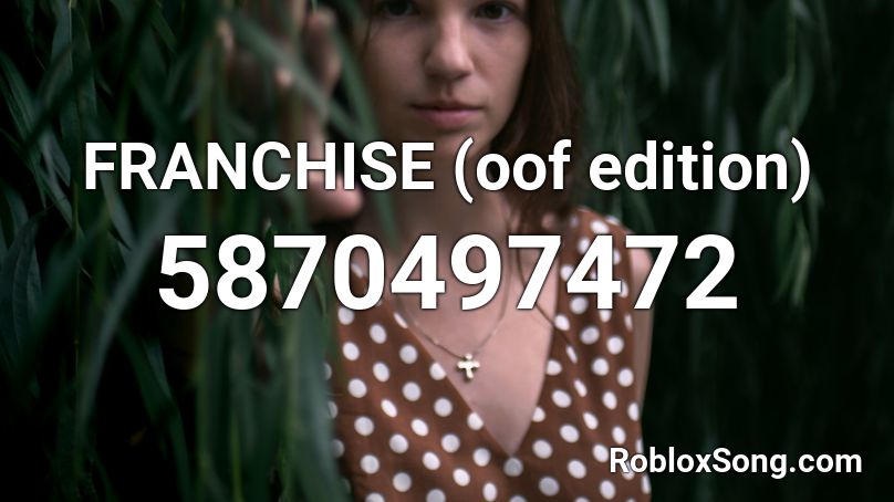 [10 SALES] FRANCHISE (oof edition) Roblox ID