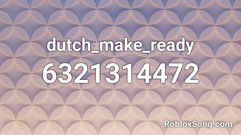 dutch_make_ready Roblox ID