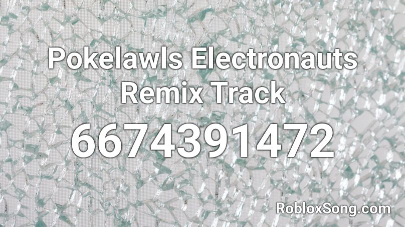 Pokelawls Electronauts Remix Track Roblox ID