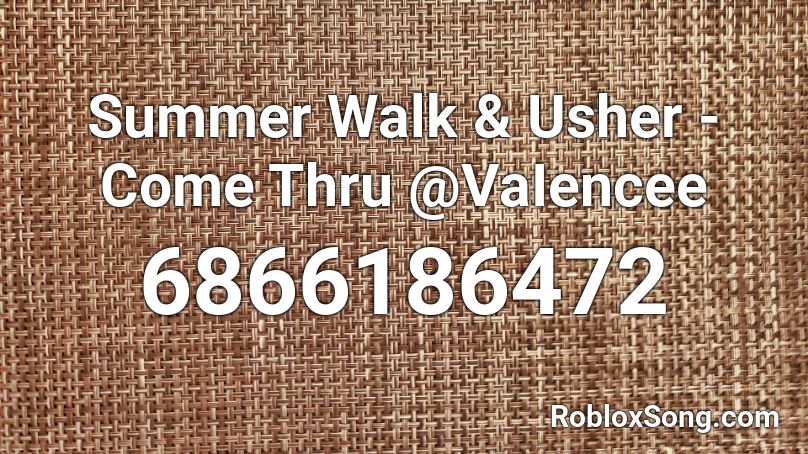 Summer Walk & Usher - Come Thru @VaIencee Roblox ID