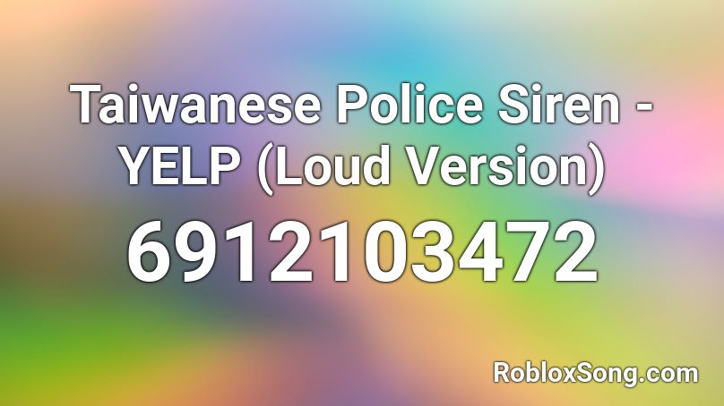 Taiwanese Police Siren - YELP (Loud Version) Roblox ID