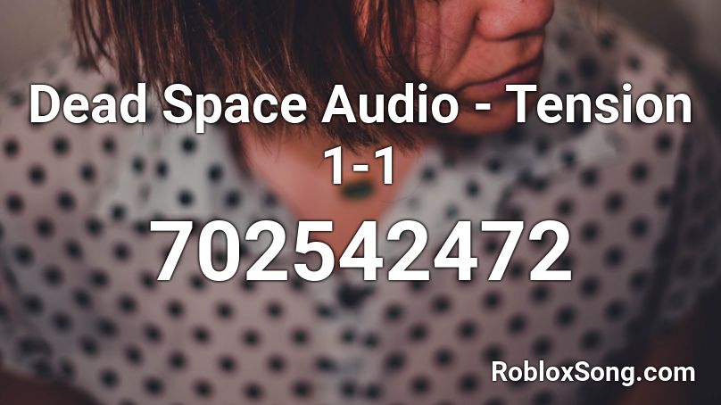Dead Space Audio - Tension 1-1 Roblox ID