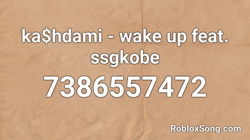 ka$hdami - wake up feat. ssgkobe Roblox ID