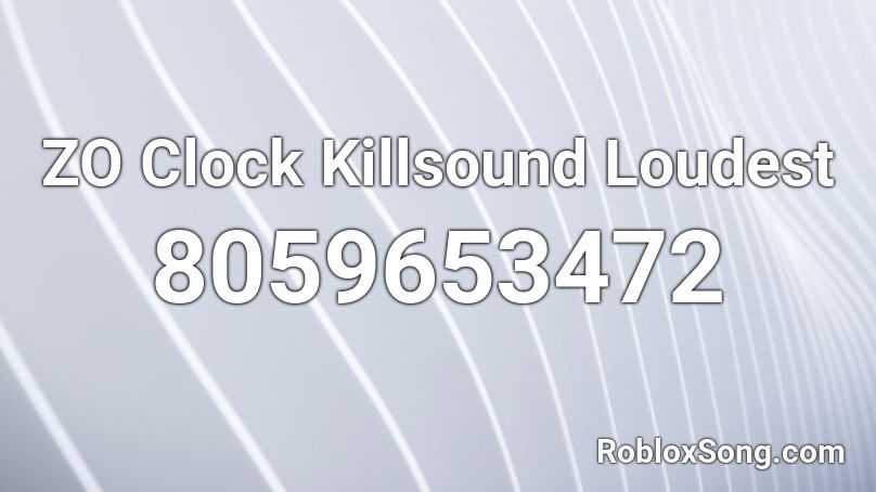 ZO Clock Killsound Loudest Roblox ID