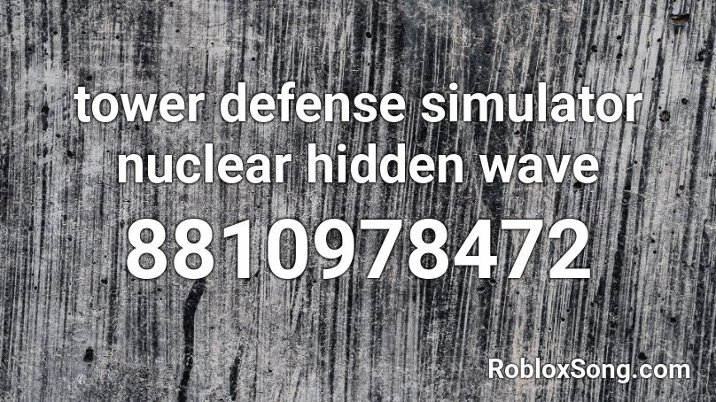 tower defense simulator nuclear hidden wave Roblox ID