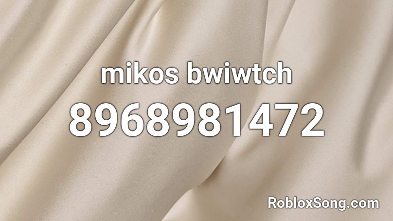 mikos bwiwtch Roblox ID