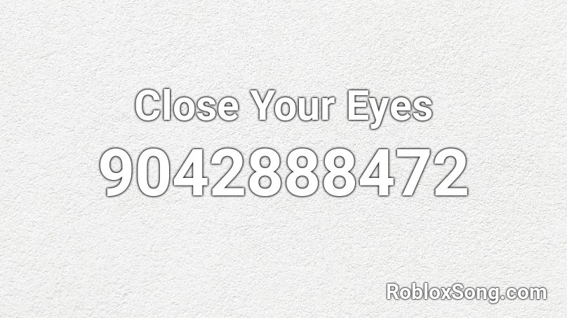 Close Your Eyes Roblox ID