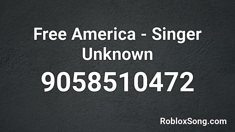Free America - Singer Unknown Roblox ID