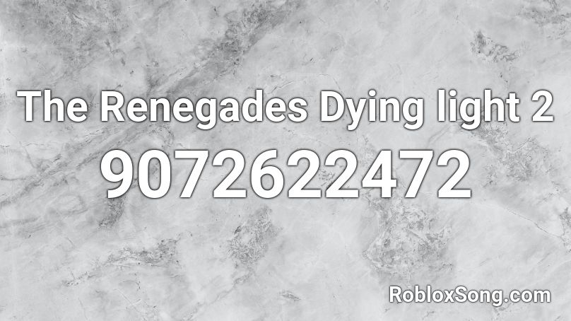 The Renegades Dying light 2 Roblox ID