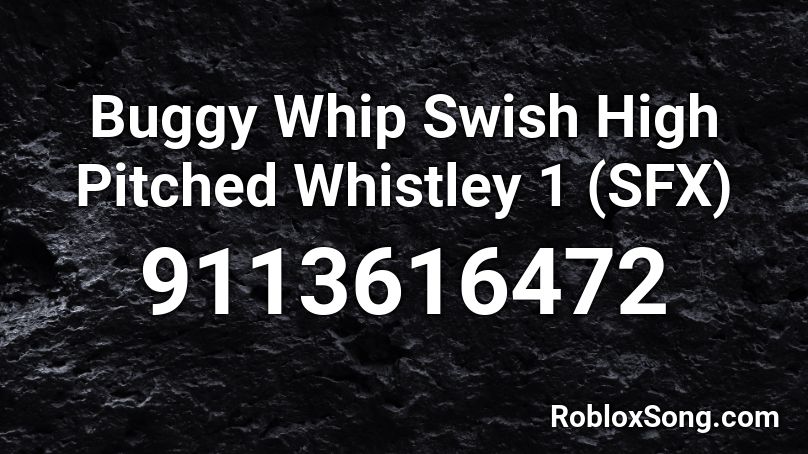 Buggy Whip Swish High Pitched Whistley 1 (SFX) Roblox ID