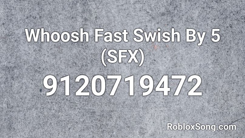 Whoosh Fast Swish By 5 (SFX) Roblox ID