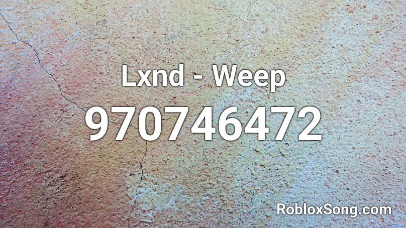 Lxnd - Weep Roblox ID