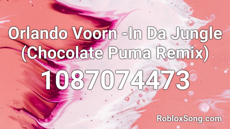 Orlando Voorn -In Da Jungle (Chocolate Puma Remix) Roblox ID