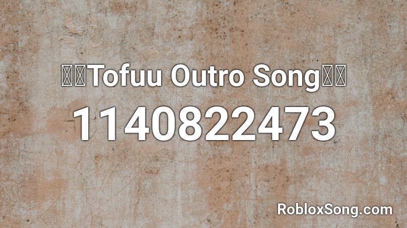 🔥🔥Tofuu Outro Song🔥🔥 Roblox ID