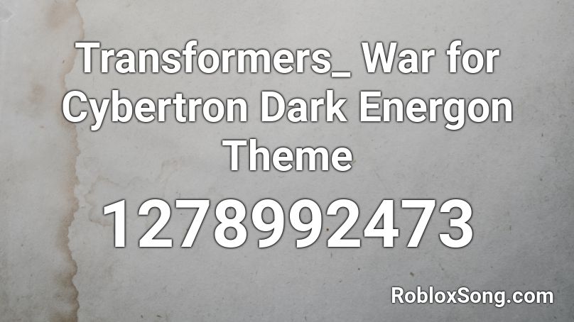 Transformers_ War for Cybertron Dark Energon Theme Roblox ID