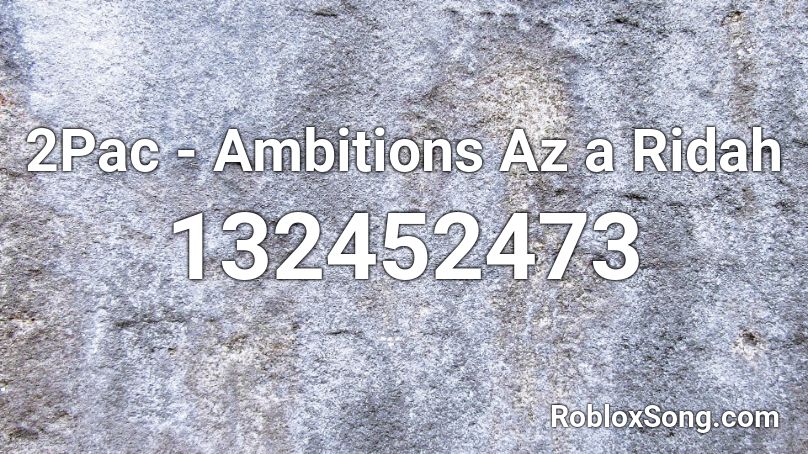 2Pac - Ambitions Az a Ridah Roblox ID