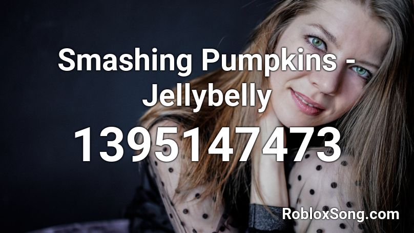 Smashing Pumpkins - Jellybelly Roblox ID