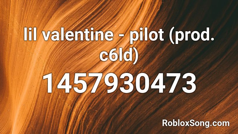 lil valentine - pilot (prod. c6ld) Roblox ID