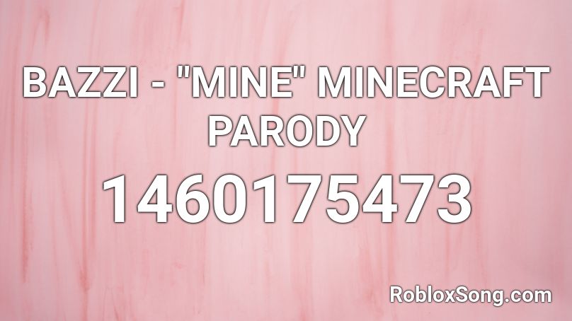 Bazzi Mine Minecraft Parody Roblox Id Roblox Music Codes - bazzi mine song id roblox