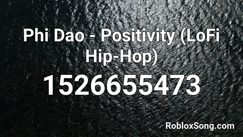 Phi Dao - Positivity (LoFi Hip-Hop) Roblox ID