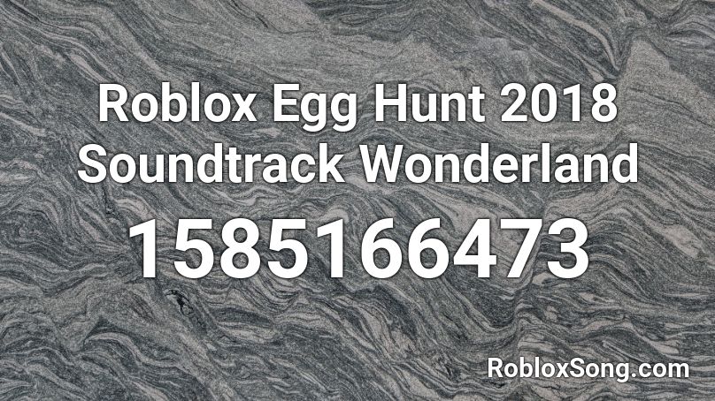 Roblox Egg Hunt 2018 Soundtrack Wonderland Roblox Id Roblox Music Codes - roblox egg hunt soundtrack