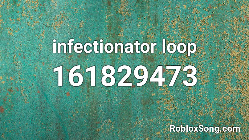 infectionator loop Roblox ID
