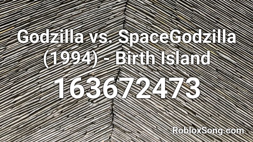 Godzilla vs. SpaceGodzilla (1994) - Birth Island Roblox ID