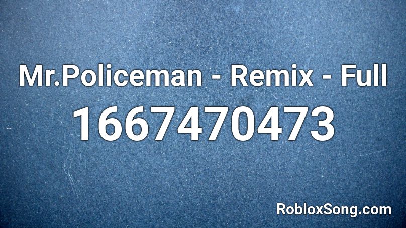 Mr.Policeman - Remix - Full Roblox ID