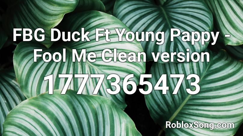 FBG Duck Ft Young Pappy - Fool Me Clean version Roblox ID