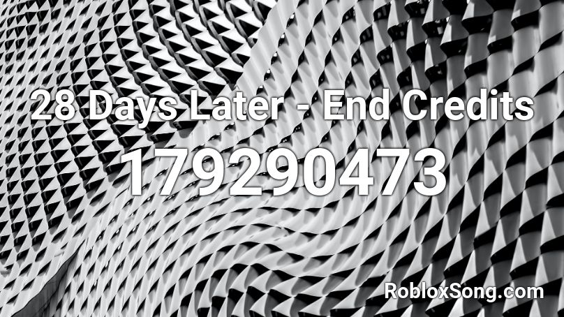 28 Days Later - End Credits Roblox ID