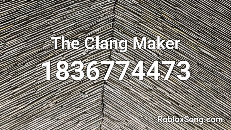 The Clang Maker Roblox ID