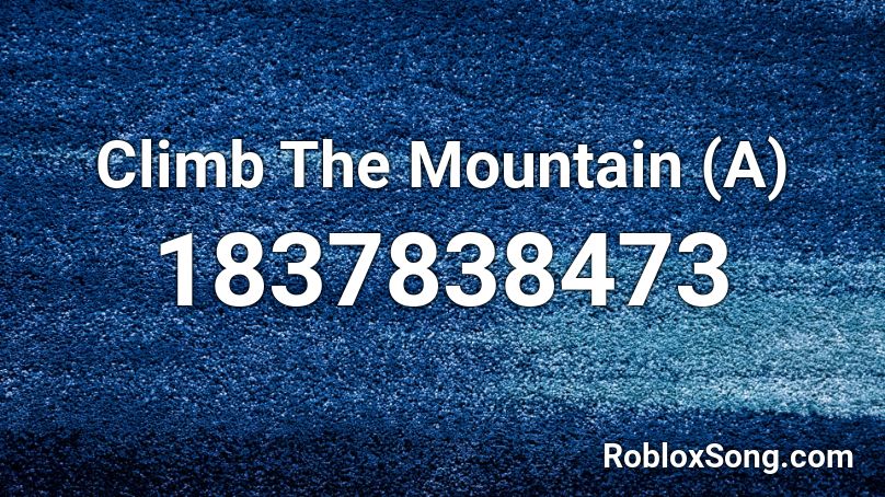Climb The Mountain (A) Roblox ID